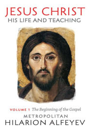 Title: Jesus Christ: His life and Teaching, Vol.1, Author: Metropolitan Hilarion Alfeyev