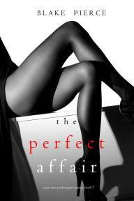 Title: The Perfect Affair (A Jessie Hunt Psychological Suspense ThrillerBook Seven), Author: Blake Pierce