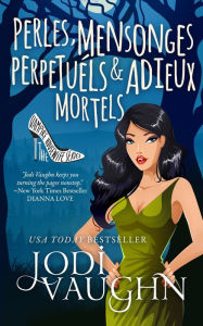 Title: Perles, Mensonges Perpetuels and Adieux Mortels, Author: Jodi Vaughn