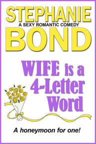 Title: WIFE is a 4-Letter Word, Author: Stephanie Bond