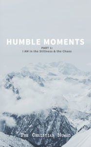 Title: Humble Moments, Author: The Christian Nomad