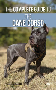 Title: The Complete Guide to the Cane Corso, Author: Vanessa Richie