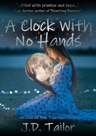 Title: A Clock With No Hands: Book One of the Tsuruya Chronicle, Author: J.D. Tailor