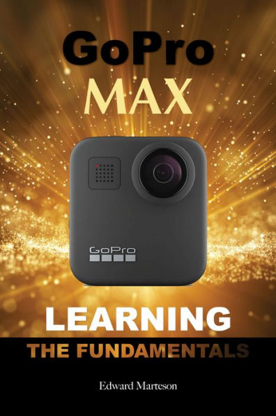 GoPro Max: Learning the Fundamentals