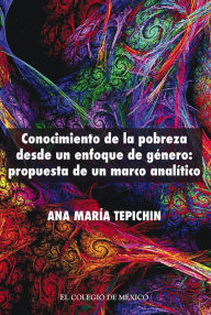 Title: Conocimiento de la pobreza desde un enfoque de genero propuesta de un marco analitico, Author: Ana Maria Tepichin Valle