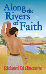 Title: Along the Rivers of Faith, Author: Richard Di Giacomo