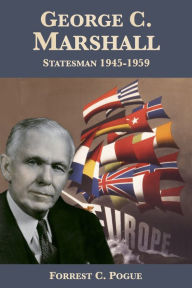 Title: George C. Marshall: Statesman, 1945-1959, Author: Forrest C. Pogue