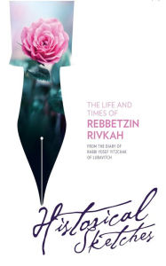 Title: The Life and Times of Rebbetzin Rivkah - Historical Sketches, Author: Yosef Y. Schneersohn