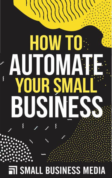 How To Automate Your Small Business