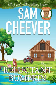 Title: Reluctant Bumpkin: A Fun and Quirky Cozy Mystery With Pets, Author: Sam Cheever
