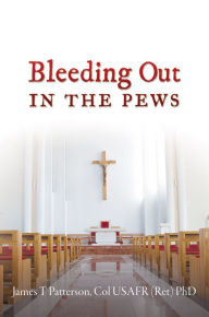 Title: Bleeding Out in the Pews, Author: James T Patterson