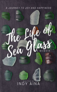 Title: The Life of Sea Glass, Author: Indy Aina