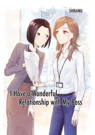 Title: I Have A Wonderful Relationship With My Boss, Author: Shirainu