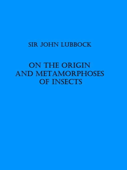 On the Origin and Metamorphoses of Insects (Illustrated)