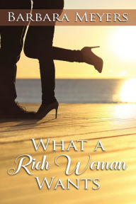 Title: What a Rich Woman Wants, Author: Barbara Meyers