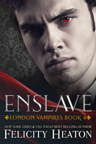 Title: Enslave (London Vampires Romance Series Book 4), Author: Felicity Heaton