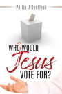 WHO WOULD JESUS VOTE FOR?