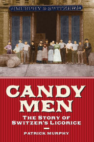 Title: Candy Men: The Story of Switzer's Licorice, Author: Patrick Murphy