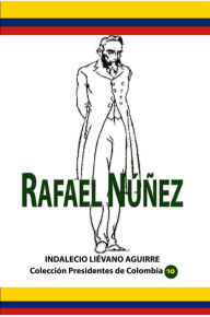 Title: RafaelNunez, Author: Indalecio Lievano Aguirre