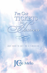 Title: I've Got Tickets to Heaven: Just need to call for a limousine, Author: JC de Melo