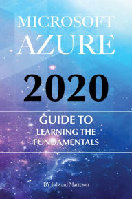 Title: Microsoft Azure 2020: Guide to the Fundamentals, Author: Edward Marteson