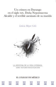 Title: Un crimen en Durango en el siglo XIX, Author: Leticia Mayer Celis