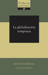 Title: Historia minima de la globalizacion temprana, Author: Bernd Hausberger