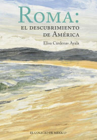 Title: Roma: El descubrimiento de America, Author: Elisa Cardenas Ayala