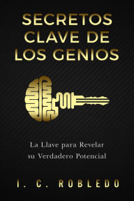 Title: Secretos Clave de los Genios, Author: I. C. Robledo