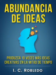 Title: Abundancia de Ideas, Author: I. C. Robledo