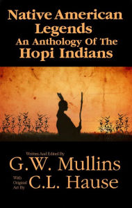 Title: Native American Legends An Anthology Of The Hopi Indians, Author: G. W. Mullins