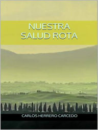 Title: NUESTRA SALUD ROTA, Author: Carlos Herrero
