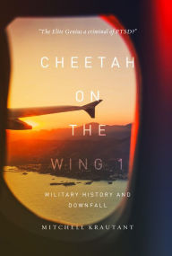 Title: Cheetah on the Wing 1: Military History and Downfall, Author: Mitchell Krautant