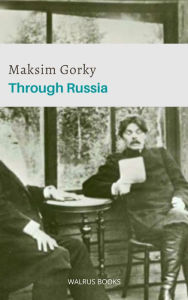 Title: Through Russia, Author: Maxim Gorky