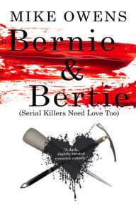 Title: Bernie & Bertie (Serial Killers Need Love Too), Author: Mike Owens