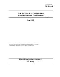 Title: Training Circular TC 3-09.8 Fire Support and Field Artillery Certification and Qualification Change 1 July 2020, Author: United States Government Us Army