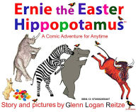 Title: Ernie the Easter Hippopotamus, Author: Glenn Logan Reitze