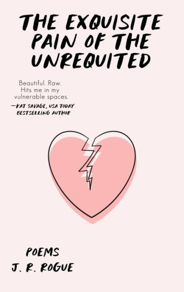 The Exquisite Pain of the Unrequited: Poems