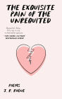 The Exquisite Pain of the Unrequited: Poems