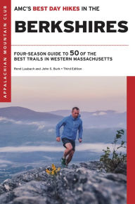 Title: AMC's Best Day Hikes in the Berkshires: Four Season Guide to 50 of the Best Trails in Western Massachusetts, Author: John S. Burk