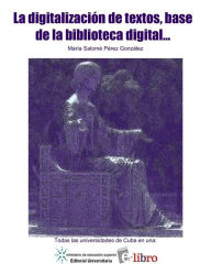 Title: La digitalizacion de textos, base de la biblioteca digital, su impacto como apoyo a la docencia en la Universidad, Author: Maria Salome Perez Gonzalez