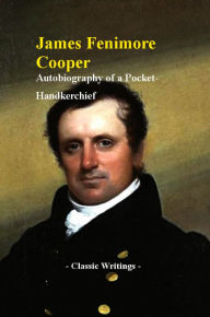 Title: Autobiography of a Pocket-Handkerchief, Author: James Fenimore Cooper