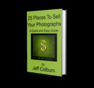 Title: 25 Places To Sell Your Photographs And Photography Skills, Author: Jeff Colburn