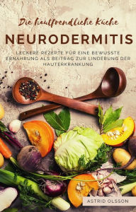 Title: Die hautfreundliche Kuche: Neurodermitis, Author: Astrid Olsson