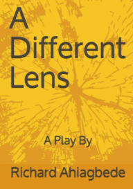 Title: A Different Lens, Author: Richard Ahiagbede