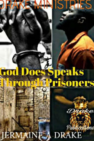 Title: God Does Speaks Through Prisoners, Author: J Drake