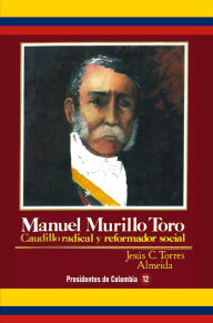 Title: Manuel Murillo Toro, Author: Jesus Clodoaldo Torres Almeida