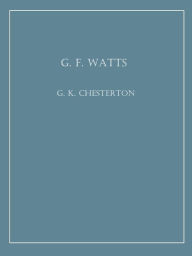 Title: G. F. Watts (Illustrated), Author: G. K. Chesterton