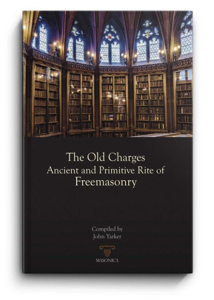 The Old Charges The Ancient and Primitive Rite of Freemasonry