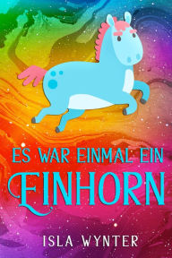 Title: Es war einmal ein Einhorn, Author: Isla Wynter